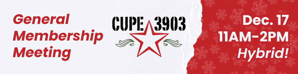 A red graphic with torn paper, snowflake imagery, and the CUPE 3903 logo. The text reads: CUPE 3903 General Membership Meeting, Dec. 17, 11AM-2PM, Hybrid!