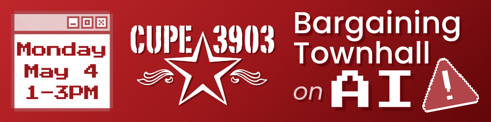 A red graphic with the CUPE 3903 logo and pixel-style imagery of a warning sign. The text reads: Monday, May 4, 1-3PM. CUPE 3903. Bargaining Townhall on AI.