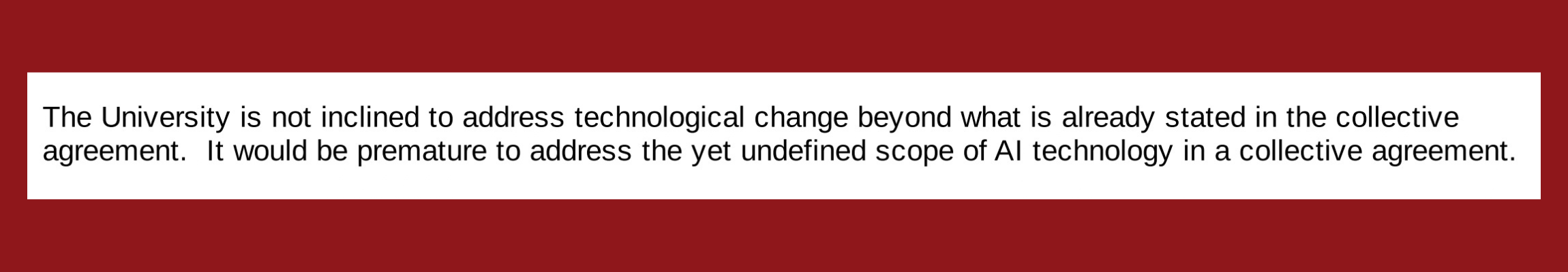 Red bordered email screenshot reading "The University is not inclined to address technological change beyond what is already stated in the collective agreement. It would be premature to address the yet undefined scope of AI technology in a collective agreement."